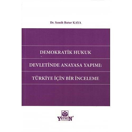 Yetkin Yayınevi Demokratik Hukuk Devletinde Anayasa Yapımı: Türkiye İçin Bir İnceleme