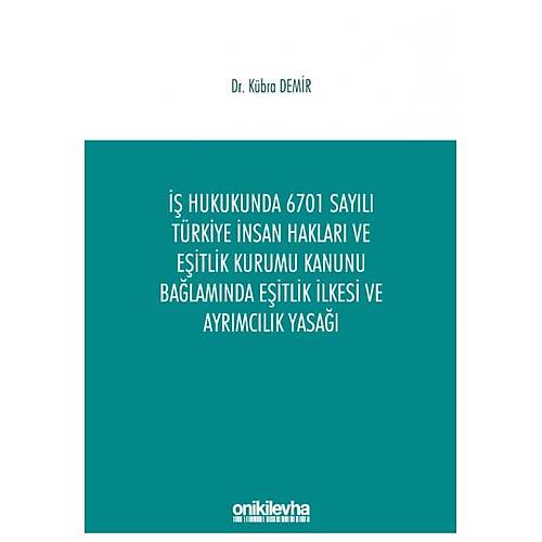 On İki Levha Yayıncılık İş Hukukunda 6701 Sayılı Türkiye İnsan Hakları ve Eşitlik Kurumu Kanunu Bağlamında Eşitlik İlkesi ve Ayrımcılık Yasağı