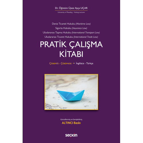Se�kin Yay�nevi �ngilizce � T�rk�e Deniz Ticaret Hukuku, Deniz Sigorta Hukuku, Uluslararas� Ta��ma Hukuku, Uluslararas� Ticaret Hukuku Pratik �al��ma Kitab� Dr. ��r. �yesi Ay�a U�ar 6. Bask�,�