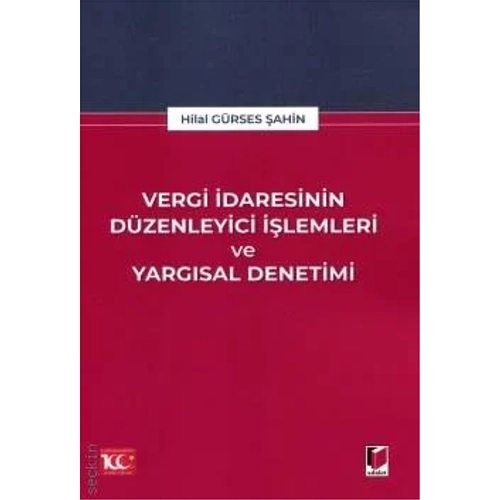 Adalet Yay�nevi Vergi �daresinin D�zenleyici ��lemleri ve Yarg�sal Denetimi Hilal G�rses �ahin