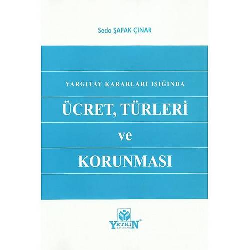 Yetkin Yaynevi Yargtay Kararlar Inda cret, Trleri ve Korunmas/Seda afak nar