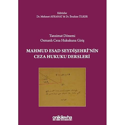 Tanzimat D�nemi Osmanl� Ceza Hukukuna Giri� Mahmud Esad Seydi�ehri'nin Ceza Hukuku Dersleri