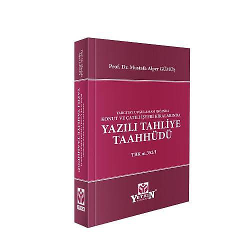 Yetkin Yaynlar Yargtay Uygulamas Inda Konut ve atl yeri Kiralarnda Yazl Tahliye Taahhd TBK m. 352/I-Prof. Dr. Mustafa Alper Gm