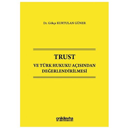 Onİki Levha Yayıncılık Trust ve Türk Hukuku Açısından Değerlendirilmesi (Gökçe Kurtulan Güner)