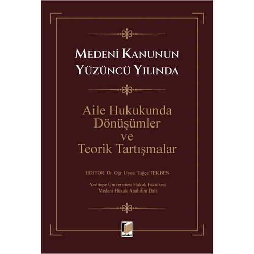 Adalet Yay�nevi Medeni Kanunun Y�z�nc� Y�l�ndaAile Hukukunda D�n���mler ve Teorik Tart��malar Tu��e Tekben A�ustos 2026