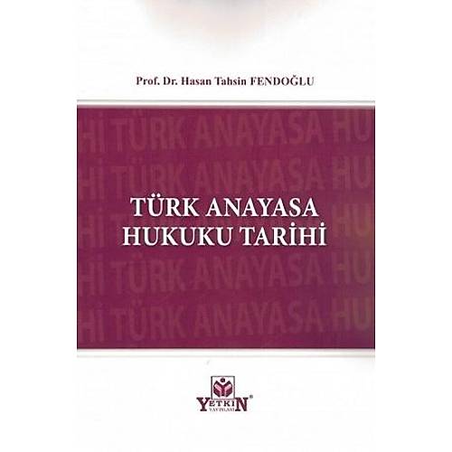 Yetkin Yaynlar Trk Anayasa Hukuku Tarihi (Hasan Tahsin FENDOLU)
