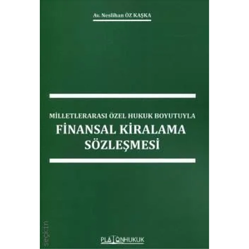 Platon Hukuk Milletleraras� �zel Hukuk Boyutuyla Finansal Kiralama S�zle�mesi-Neslihan �z Ka�ka