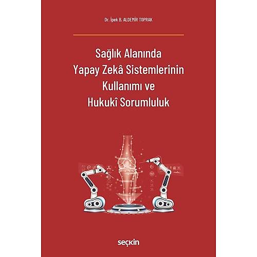 Sekin Yaynclk Salk Alannda Yapay Zek Sistemlerinin Kullanm ve Hukuk Sorumluluk ( pek B. Aldemir Toprak)