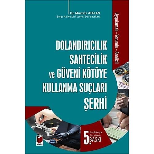 Adalet Yay�nevi Doland�r�c�l�k, Sahtecilik ve G�veni K�t�ye Kullanma Su�lar� �erhi (Mustafa Atalan)