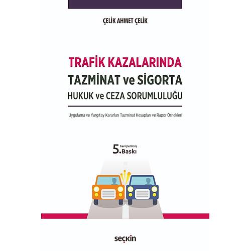 Se�kin Yay�nevi Trafik Kazalar�nda Tazminat ve Sigorta Hukuk ve Ceza Sorumlulu�u (�elik Ahmet �elik)