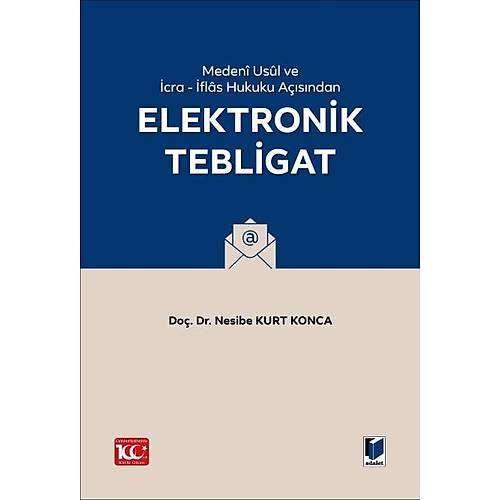 Adalet Yaynevi Medeni Usul Hukuku ve cra flas Hukuku Asndan Elektronik Tebligat (Nesibe Kurt Konca)
