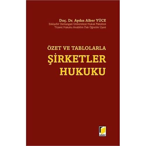Adalet Yay�nevi �zet ve Tablolarla �irketler Hukuku (Ayd�n Alber Y�ce)