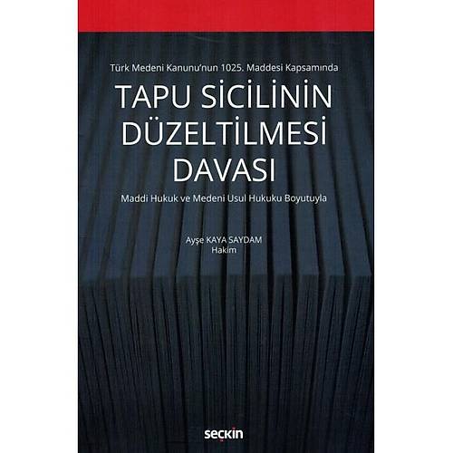 Seçkin Yayınevi Türk Medeni Kanunu'nun 1025. Maddesi Kapsamında Tapu Sicilinin Düzeltilmesi Davası Maddi Hukuk ve Medeni Usul Hukuku Boyutuyla
