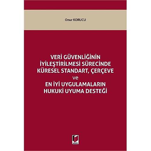 Adalet Yaynevi-Veri Gvenliinin yiletirilmesi Srecinde Kresel Standart, ereve ve En yi Uygulamalarn Hukuki Uyuma Destei-Onur Korucu