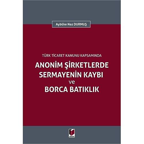 Adalet Yaynevi-Trk Ticaret Kanunu Kapsamnda Anonim irketlerde Sermayenin Kayb ve Borca Batklk-Aybke Naz Durmu
