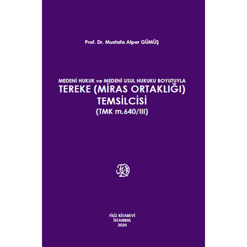 Filiz Yaynlar Medeni Hukuk ve Medeni Usul Hukuku Boyutuyla Tereke (Miras Ortakl) Temsilcisi (TMK m.640/III) Mustafa Alper Gm