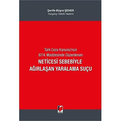 Trk Ceza Kanunu'nun 87/4. Maddesinde Dzenlenen Neticesi Sebebiyle Arlaan Yaralama Suu