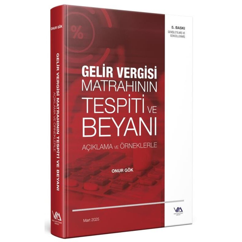 Vergi M�fetti�leri Derne�i Gelir Vergisi Matrah�n�n Tespiti ve Beyan� A��klama ve �rneklerle (Onur G�k )