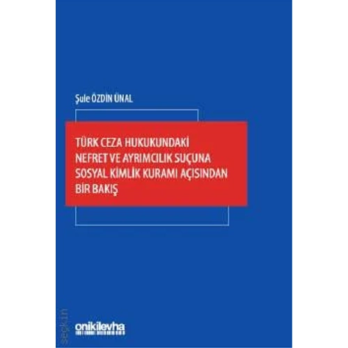 Onki Levha Yaynevi Trk Ceza Hukukundaki Nefret ve Ayrmclk Suuna Sosyal Kimlik Kuram Asndan Bir Bak (ule zdin nal)