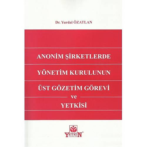 Yetkin Yaynevi Anonim irketlerde Ynetim Kurulunun st Gzetim Grevi ve Yetkisi/Yurdal zatlan