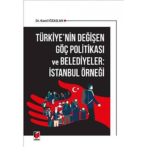 Adalet Yayınevi Türkiyenin Değişen Göç Politikası ve Belediyeler: İstanbul Örneği Kamil Özaslan