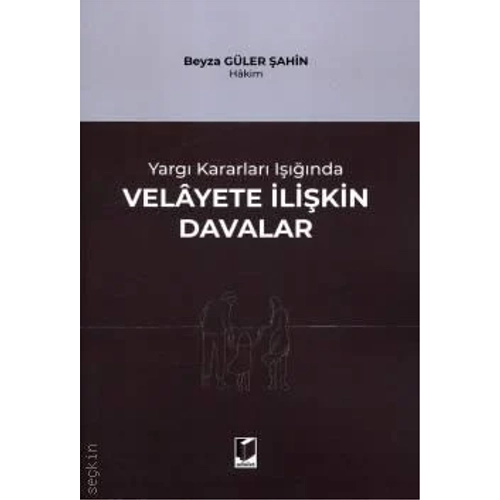 Adalet Yay�nevi Yarg� Kararlar� I����nda Velayete �li�kin Davalar /Beyza G�ler �ahin