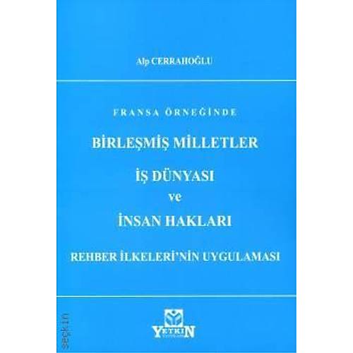 Yetkin Yaynevi Fransa rneinde Birlemi Milletler  Dnyas ve nsan Haklar Rehber lkeleri'nin Uygulamas Alp Cerraholu