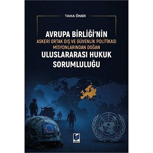 Adalet Yay�nevi Avrupa Birli�i'nin Askeri Ortak D�� ve G�venlik Politikas� Misyonlar�ndan Do�an Uluslararas� Hukuk Sorumlulu�u Taha �ner May�s 2026
