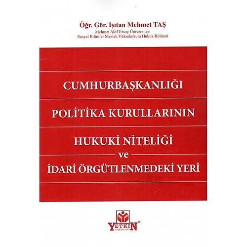 Yetkin Cumhurbakanl Politika Kurullarnn Hukuki Nitelii ve dari rgtlenmedeki Yeri-Itan Mehmet Ta