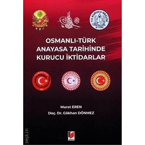 Adalet Yay�nevi Osmanl� � T�rk Anayasa Tarihinde Kurucu �ktidarlar/G�khan D�nmez,Murat Eren