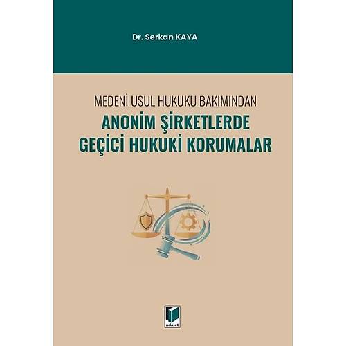 Adalet Yaynlar Medeni Usul Hukuku Bakmndan Anonim irketlerde Geici Hukuki Korumalar (Serkan Kaya)