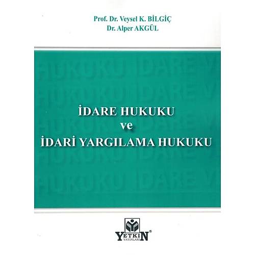 Yetkin Yay�nevi �dare ve �dari Yarg�lama Hukuku (Veysel Bilgi�, Alper Akg�l)