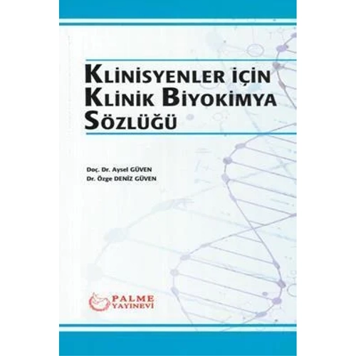 Palme Klinisyenler i�in Klinik Biyokimya S�zl��� - Aysel G�ven, Deniz G�ven Palme Akademik Yay�nlar�