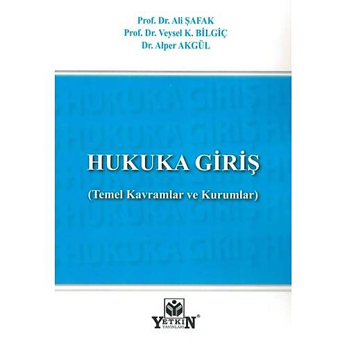 Yetkin Yay�nlar� Hukuka Giri� (Temel Kavramlar ve Kurumlar) Veysel Bilgi�, Ali �afak, Alper Akg�l