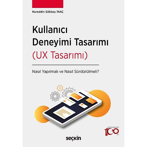 Se�kin Yay�nevi Kullan�c� Deneyimi Tasar�m� (UX Tasar�m�) Nas�l Yap�lmal� ve Nas�l S�rd�r�lmeli-Nureddin G�kbey �na�