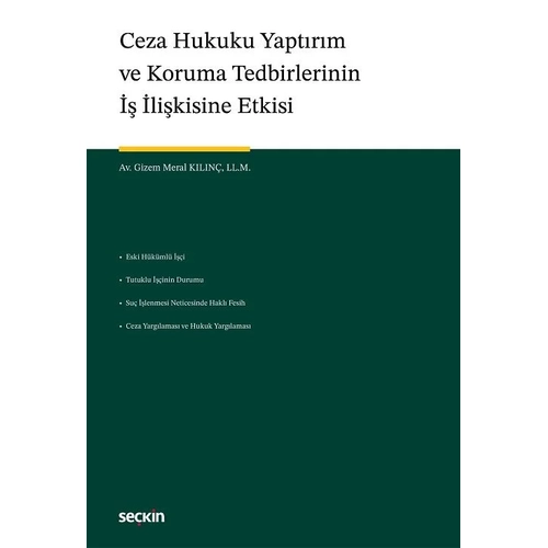 Se�kin Ceza Hukuku Yapt�r�m ve Koruma Tedbirlerinin �� �li�kisine Etkisi - Gizem Meral K�l�n� Se�kin Yay�nlar�