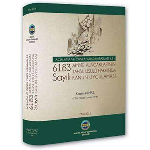 Maliye Hesap Uzmanları Derneği Yayınları 6183 Sayılı Amme Alacaklarının Tahsil Usulü Hakkında Kanun Uygulaması Kazım Yılmaz