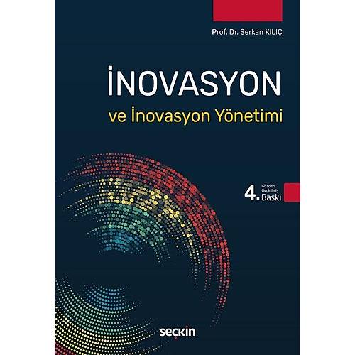 Se�kin �novasyon ve �novasyon Y�netimi 4. Bask� - Serkan K�l�� Se�kin Yay�nlar�