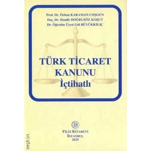 Filiz Yaynlar Trk Ticaret Kanunu tihatl Prof. Dr. zlem Karaman Cogun,Do. Dr. Hanife Dorusz Kout,Dr. r. yesi Gl Bykkl