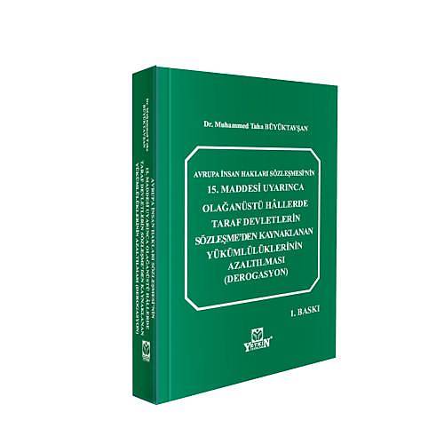 Yetkin Yaynevi Avrupa nsan Haklar Szlemesi'nin 15. Maddesi Uyarnca Olaanst Hllerde Taraf Devletlerin Szleme'den Kaynaklanan Ykmllklerinin Azaltlmas (Derogasyon)  Muhammed Taha Byktavan
