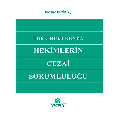Yetkin Yayınevi Türk Hukukunda Hekimlerin Cezai Sorumluluğu Batuhan Demirtaş