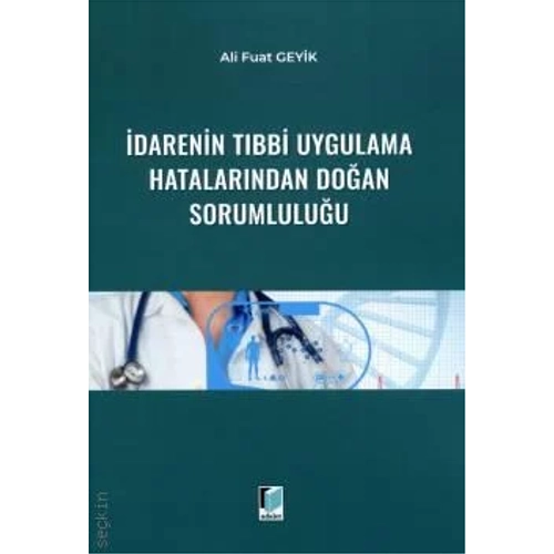 Adalet Yaynevi darenin Tbbi Uygulama Hatalarndan Doan Sorumluluu /Ali Fuat Geyik