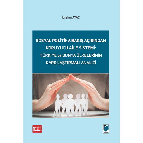 Adalet Yayınevi Sosyal Politika Bakış Açısından Koruyucu Aile Sistemi: Türkiye ve Dünya Ülkelerinin Karşılaştırmalı Analizi