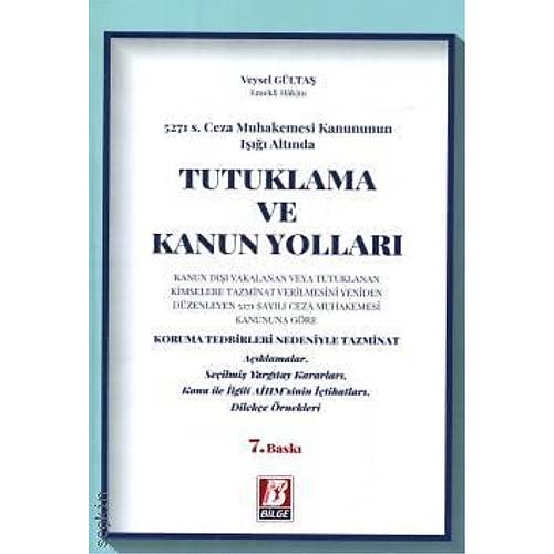 Bilge Yay�nevi 5271 Say�l� Ceza Muhakemesi Kanununun I����nda Tutuklama ve Kanun Yollar� Veysel G�lta� 7. Bask�,� Haziran 2024