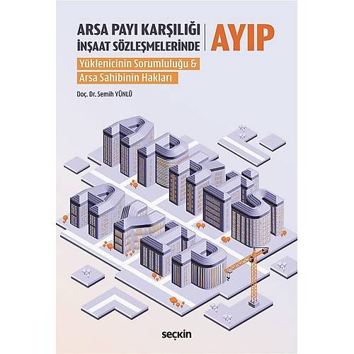Sekin Yaynclk Arsa Pay Karl naat Szlemelerinde Ayp Yklenicinin Sorumluluu & Arsa Sahibinin Haklar (Semih Ynl)