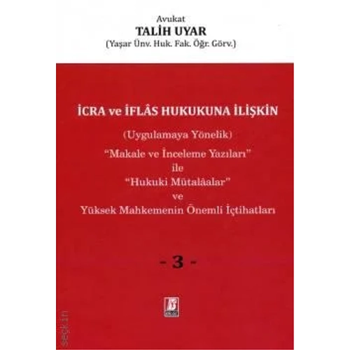 Bilge Yay�nevi� cra ve �flas Hukukuna �li�kin (3 Cilt) Makale ve �nceleme Yaz�lar� ile Hukuki M�talaalar ve Y�ksek Mahkemenin �nemli ��tihatlar�-Talih Uyar