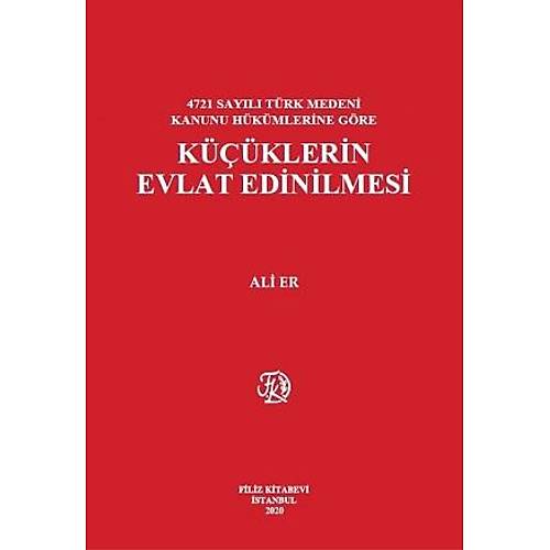 Filiz Yaynlar Kklerin Evlat Edinilmesi 4721 Sayl Trk Medeni Kanunu Hkmlerine Gre Ali Er
