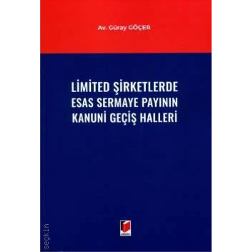 Adalet Yay�nevi Limited �irketlerde Esas Sermaye Pay�n�n Kanuni Ge�i� Halleri /G�ray G��er