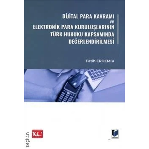 Adalet Yay�nlar� Dijital Para Kavram� ve Elektronik Para Kurulu�lar�n�n T�rk Hukuku Kapsam�nda De�erlendirilmesi ( Fatih Erdemir)