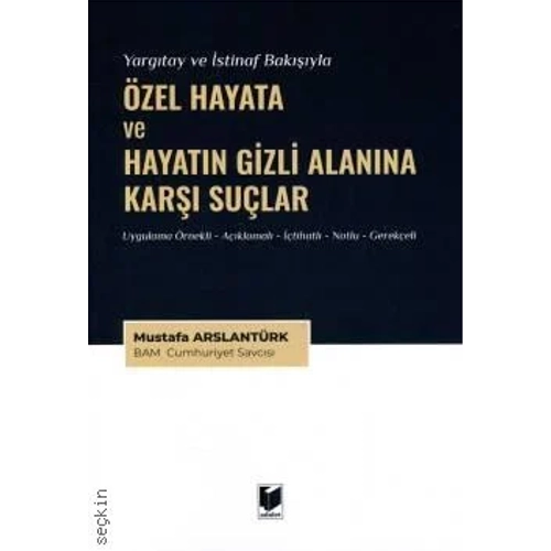 Adalet Yaynevi Yargtay ve stinaf Bakyla zel Hayata ve Hayatn Gizli Alanna Kar Sular-Mustafa Arslantrk